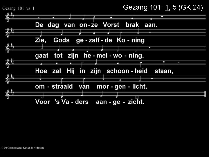 Gezang 101: 1, 5 (GK 24) . . . 