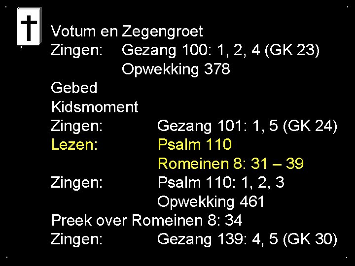 . . Votum en Zegengroet Zingen: Gezang 100: 1, 2, 4 (GK 23) Opwekking