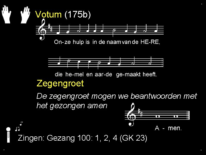 . . Votum (175 b) Zegengroet De zegengroet mogen we beantwoorden met het gezongen