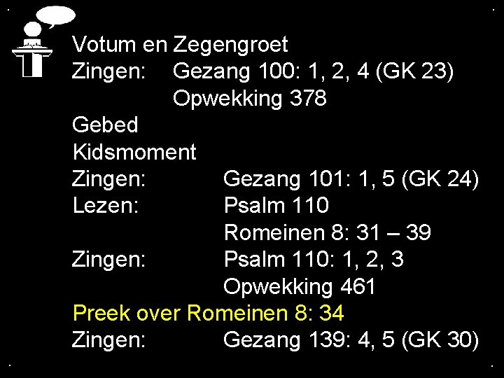 . . Votum en Zegengroet Zingen: Gezang 100: 1, 2, 4 (GK 23) Opwekking