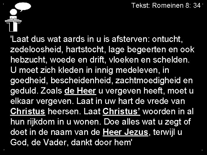 . . Tekst: Romeinen 8: 34. 'Laat dus wat aards in u is afsterven: