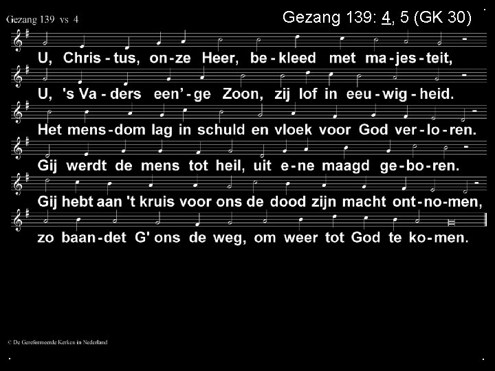 Gezang 139: 4, 5 (GK 30) . . . 