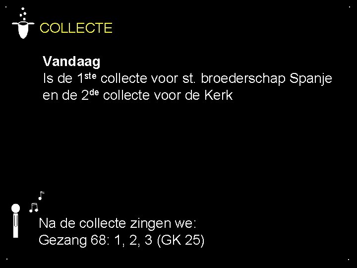 . . COLLECTE Vandaag Is de 1 ste collecte voor st. broederschap Spanje en