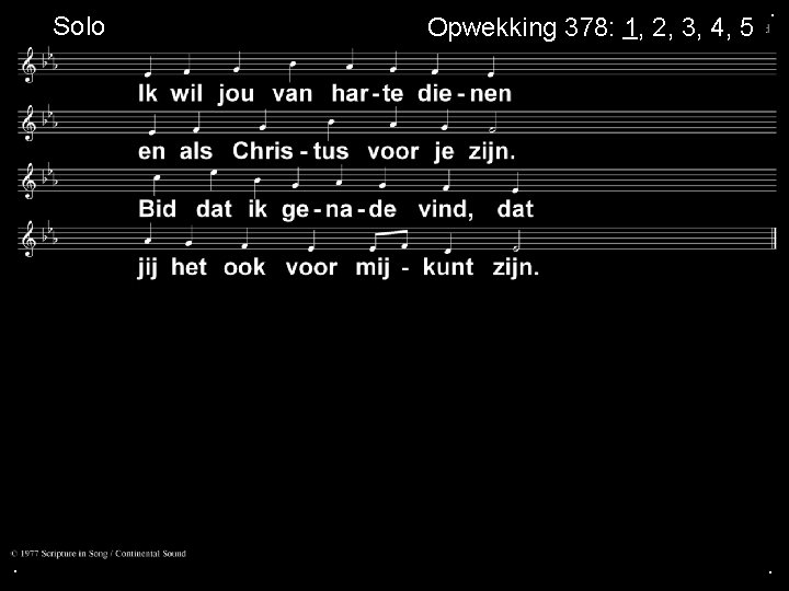  Solo . Opwekking 378: 1, 2, 3, 4, 5 . . 