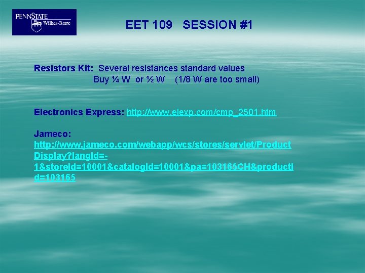 EET 109 SESSION #1 Resistors Kit: Several resistances standard values Buy ¼ W or