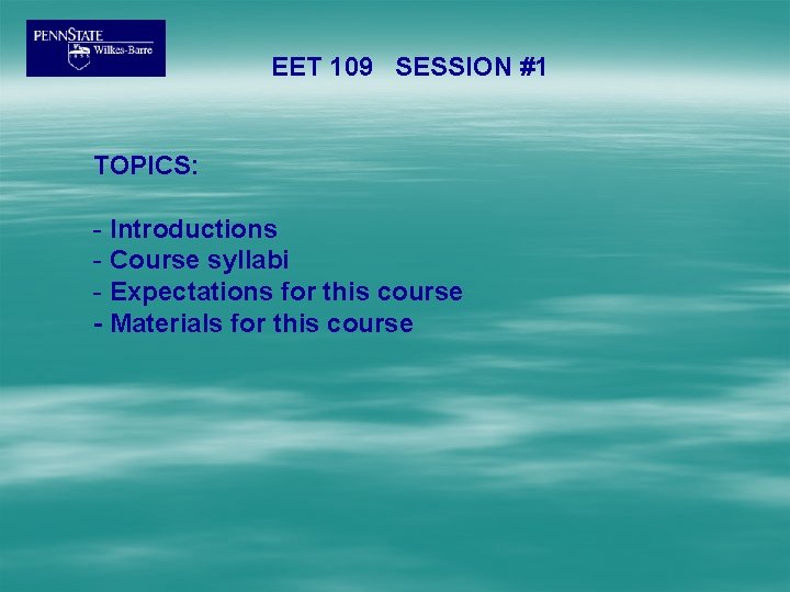 EET 109 SESSION #1 TOPICS: - Introductions - Course syllabi - Expectations for this