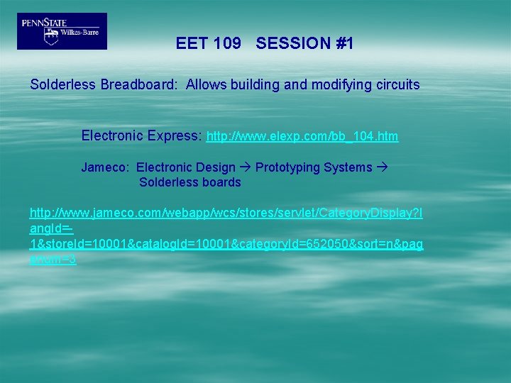 EET 109 SESSION #1 Solderless Breadboard: Allows building and modifying circuits Electronic Express: http: