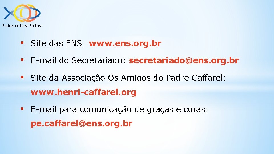 Equipes de Nossa Senhora • Site das ENS: www. ens. org. br • E-mail