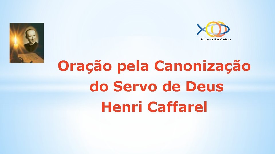 Equipes de Nossa Senhora Oração pela Canonização do Servo de Deus Henri Caffarel 