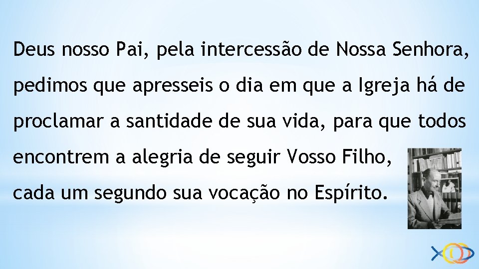 Deus nosso Pai, pela intercessão de Nossa Senhora, pedimos que apresseis o dia em