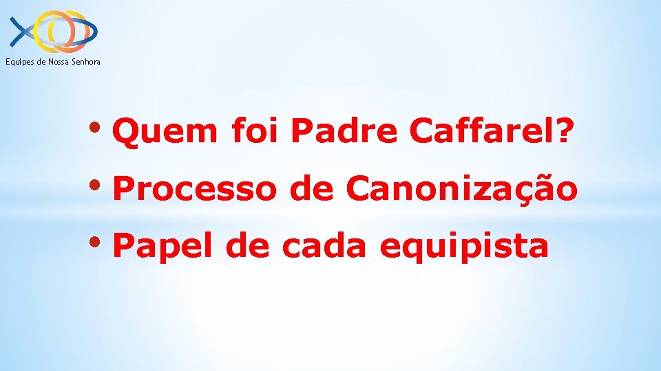 Equipes de Nossa Senhora • Quem foi Padre Caffarel? • Processo de Canonização •