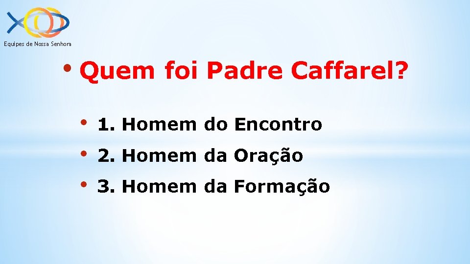 Equipes de Nossa Senhora • Quem foi Padre Caffarel? • • • 1. Homem