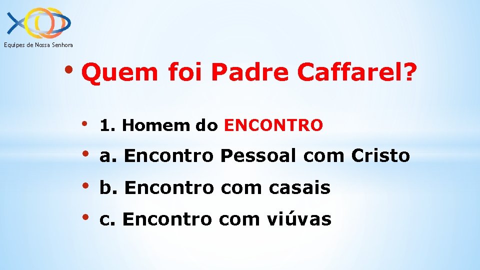 Equipes de Nossa Senhora • Quem foi Padre Caffarel? • 1. Homem do ENCONTRO