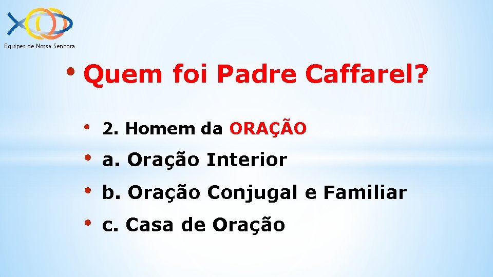 Equipes de Nossa Senhora • Quem foi Padre Caffarel? • 2. Homem da ORAÇÃO