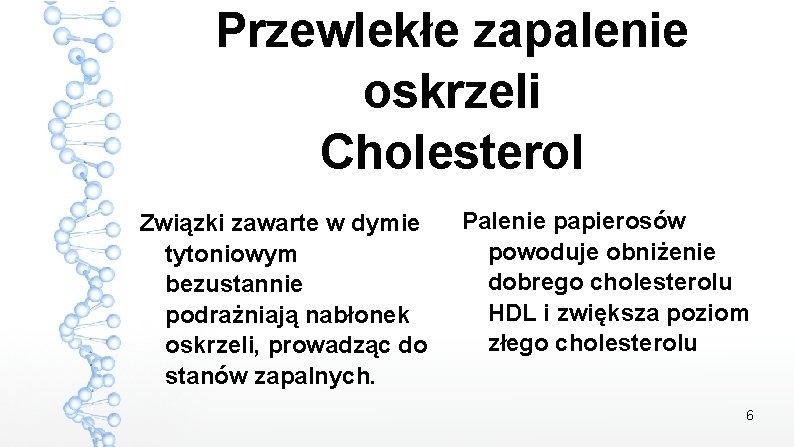 Przewlekłe zapalenie oskrzeli Cholesterol Związki zawarte w dymie tytoniowym bezustannie podrażniają nabłonek oskrzeli, prowadząc