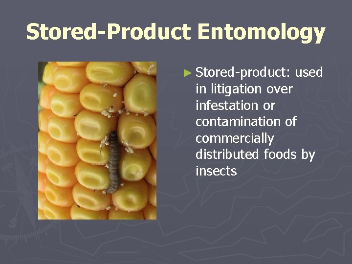 Stored-Product Entomology ► Stored-product: used in litigation over infestation or contamination of commercially distributed