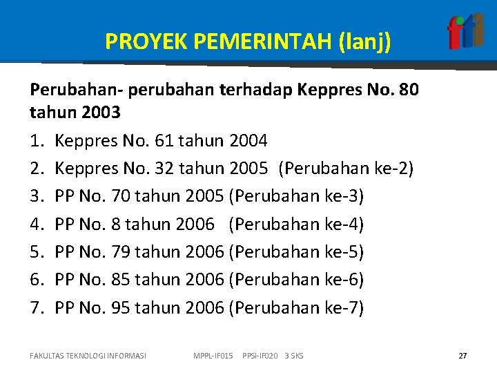 PROYEK PEMERINTAH (lanj) Perubahan- perubahan terhadap Keppres No. 80 tahun 2003 1. Keppres No.