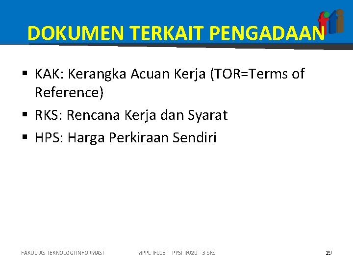 DOKUMEN TERKAIT PENGADAAN § KAK: Kerangka Acuan Kerja (TOR=Terms of Reference) § RKS: Rencana