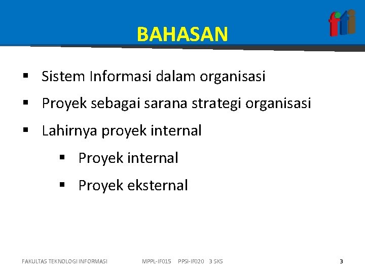 BAHASAN § Sistem Informasi dalam organisasi § Proyek sebagai sarana strategi organisasi § Lahirnya