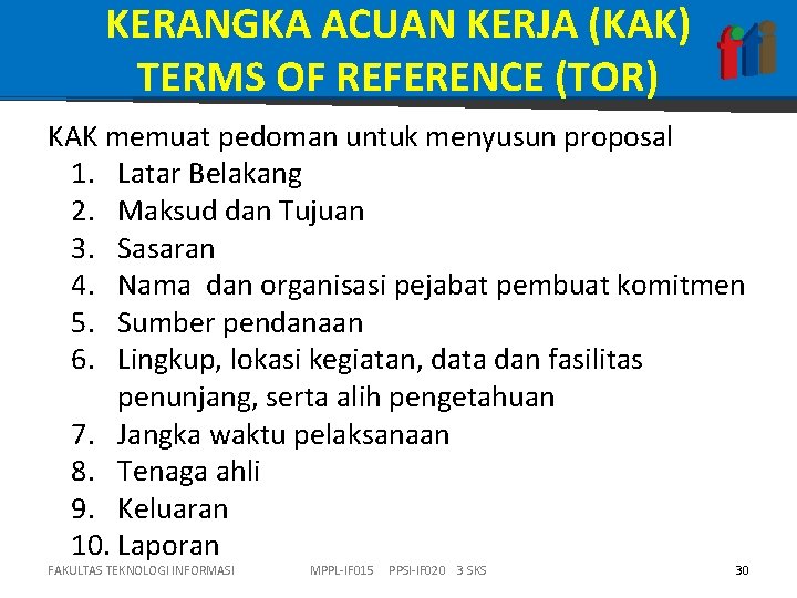 KERANGKA ACUAN KERJA (KAK) TERMS OF REFERENCE (TOR) KAK memuat pedoman untuk menyusun proposal