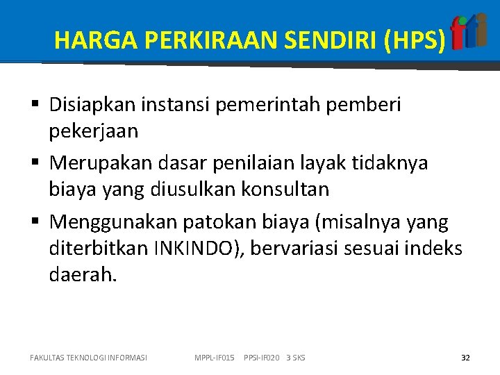 HARGA PERKIRAAN SENDIRI (HPS) § Disiapkan instansi pemerintah pemberi pekerjaan § Merupakan dasar penilaian