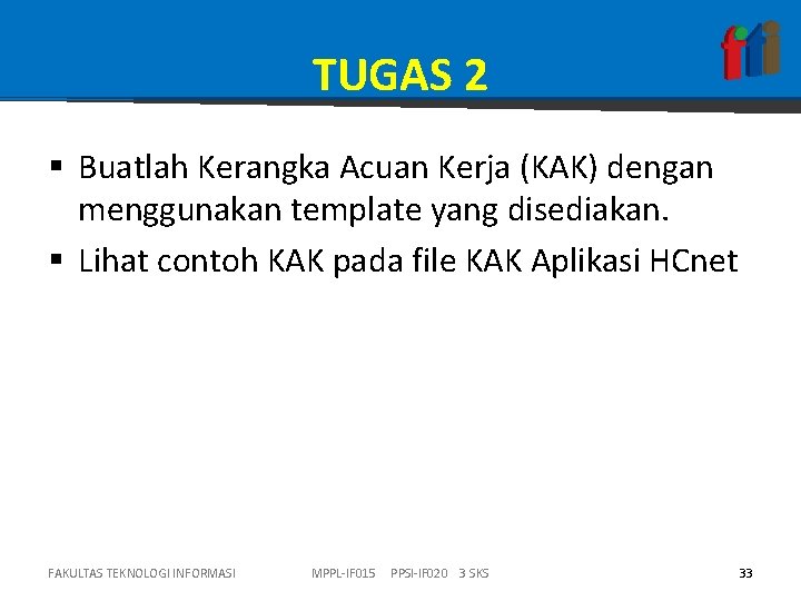 TUGAS 2 § Buatlah Kerangka Acuan Kerja (KAK) dengan menggunakan template yang disediakan. §