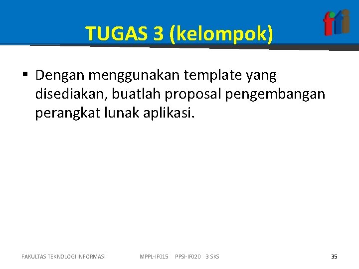 TUGAS 3 (kelompok) § Dengan menggunakan template yang disediakan, buatlah proposal pengembangan perangkat lunak