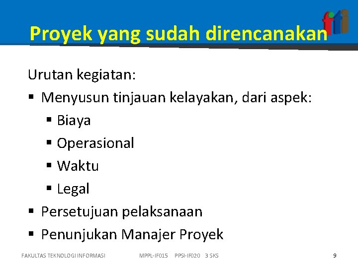 Proyek yang sudah direncanakan Urutan kegiatan: § Menyusun tinjauan kelayakan, dari aspek: § Biaya