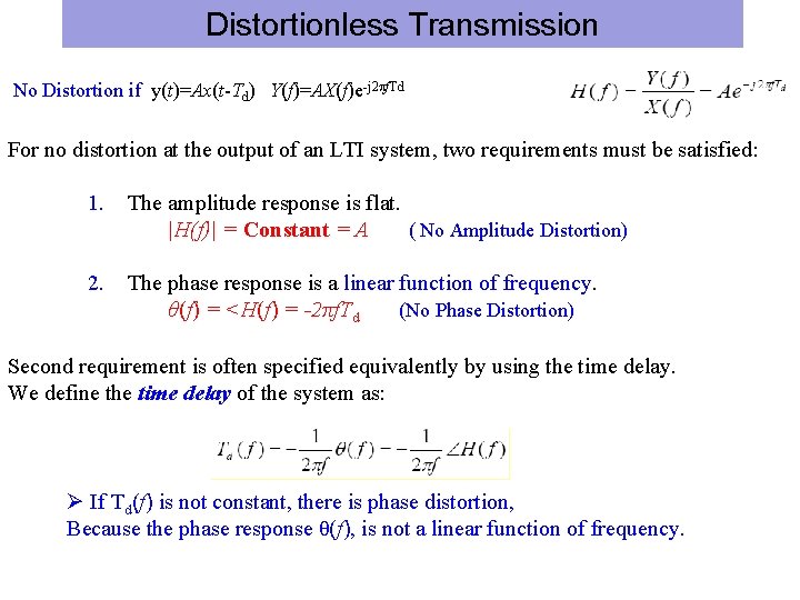 Distortionless Transmission No Distortion if y(t)=Ax(t-Td) Y(f)=AX(f)e-j 2 f. Td For no distortion at