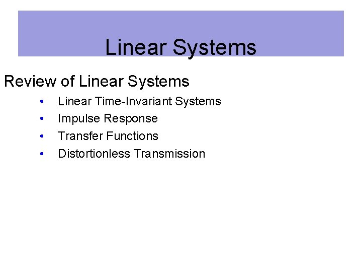 Linear Systems Review of Linear Systems • • Linear Time-Invariant Systems Impulse Response Transfer