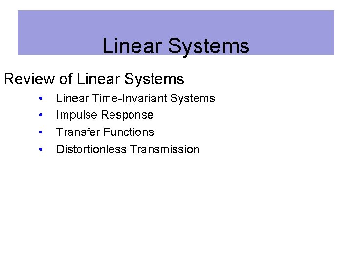 Linear Systems Review of Linear Systems • • Linear Time-Invariant Systems Impulse Response Transfer