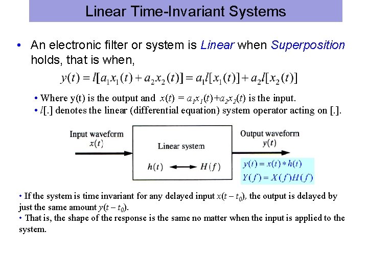 Linear Time-Invariant Systems • An electronic filter or system is Linear when Superposition holds,