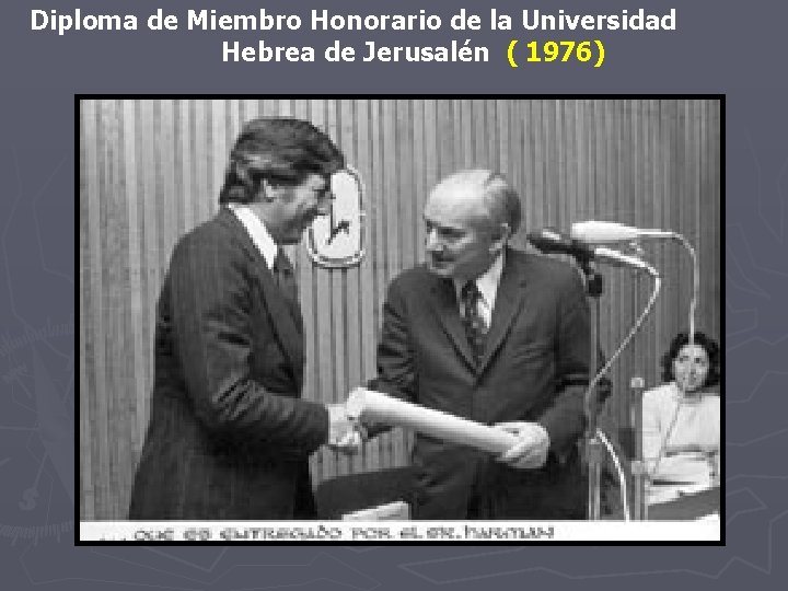 Diploma de Miembro Honorario de la Universidad Hebrea de Jerusalén ( 1976) Diploma de Miembro Honorario de la Universidad Hebrea de Jerusalén ( 1976)