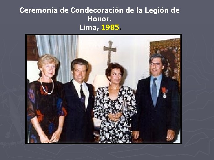 Ceremonia de Condecoración de la Legión de Honor. Lima, 1985. Ceremonia de Condecoración de la Legión de Honor. Lima, 1985.