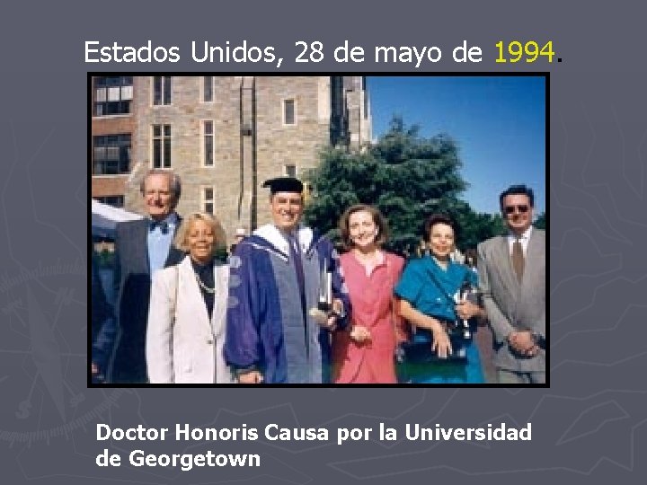 Estados Unidos, 28 de mayo de 1994. Doctor Honoris Causa por la Universidad de Estados Unidos, 28 de mayo de 1994. Doctor Honoris Causa por la Universidad de