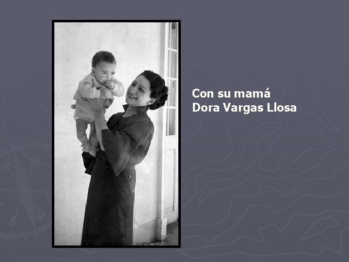 Con su mamá Dora Vargas Llosa Con su mamá Dora Vargas Llosa