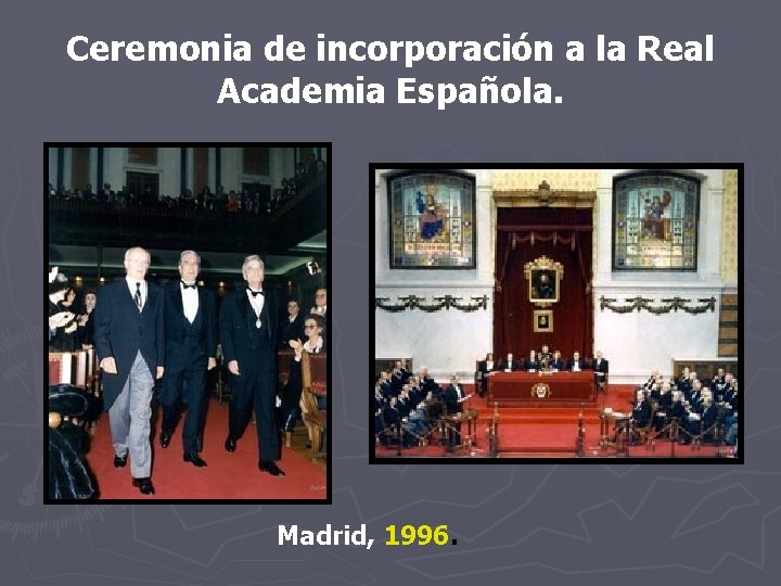 Ceremonia de incorporación a la Real Academia Española. Madrid, 1996. Ceremonia de incorporación a la Real Academia Española. Madrid, 1996.