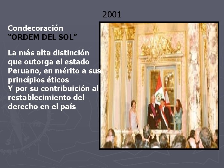 2001 Condecoración “ORDEM DEL SOL” La más alta distinción que outorga el estado Peruano, 2001 Condecoración “ORDEM DEL SOL” La más alta distinción que outorga el estado Peruano,