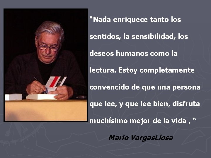 "Nada enriquece tanto los sentidos, la sensibilidad, los deseos humanos como la lectura. Estoy "Nada enriquece tanto los sentidos, la sensibilidad, los deseos humanos como la lectura. Estoy