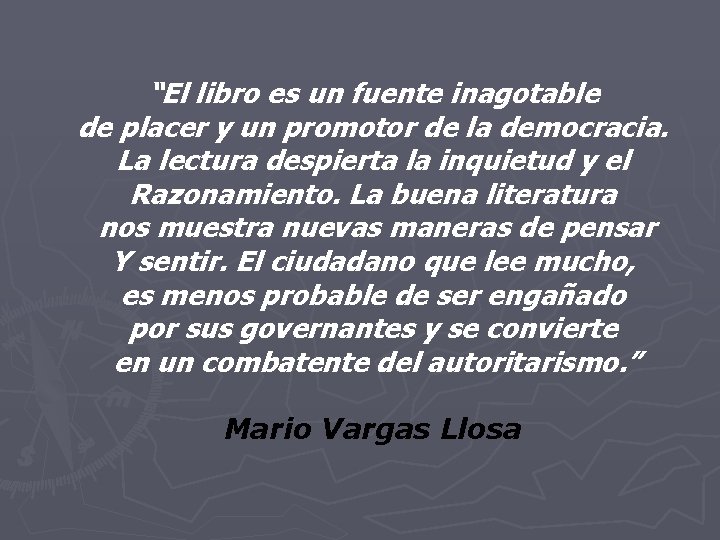 “El libro es un fuente inagotable de placer y un promotor de la democracia. “El libro es un fuente inagotable de placer y un promotor de la democracia.