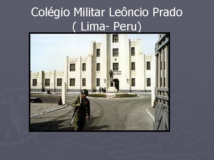 Colégio Militar Leôncio Prado ( Lima- Peru) Colégio Militar Leôncio Prado ( Lima- Peru)