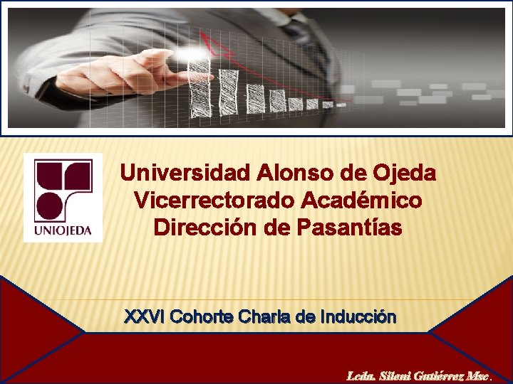 Universidad Alonso de Ojeda Vicerrectorado Académico Dirección de Pasantías XXVI Cohorte Charla de Inducción