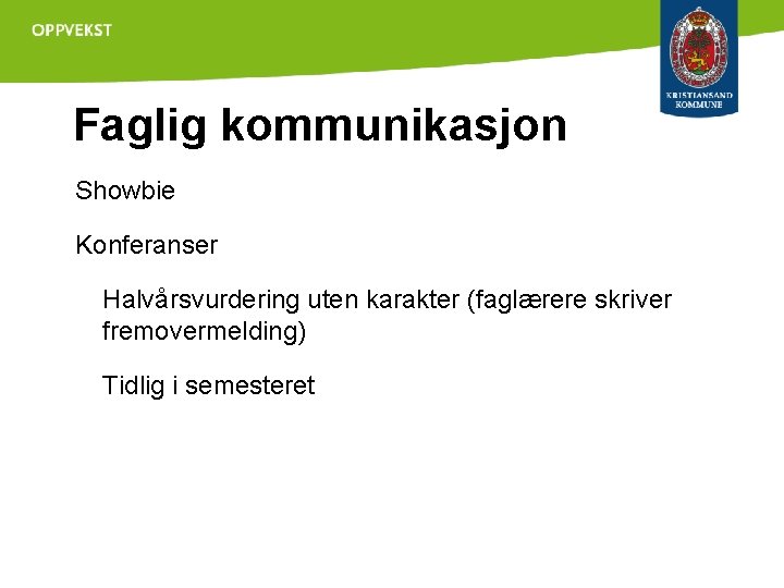 Faglig kommunikasjon Showbie Konferanser Halvårsvurdering uten karakter (faglærere skriver fremovermelding) Tidlig i semesteret 