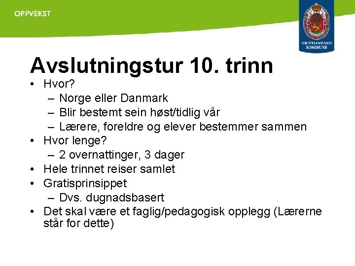 Avslutningstur 10. trinn • Hvor? – Norge eller Danmark – Blir bestemt sein høst/tidlig