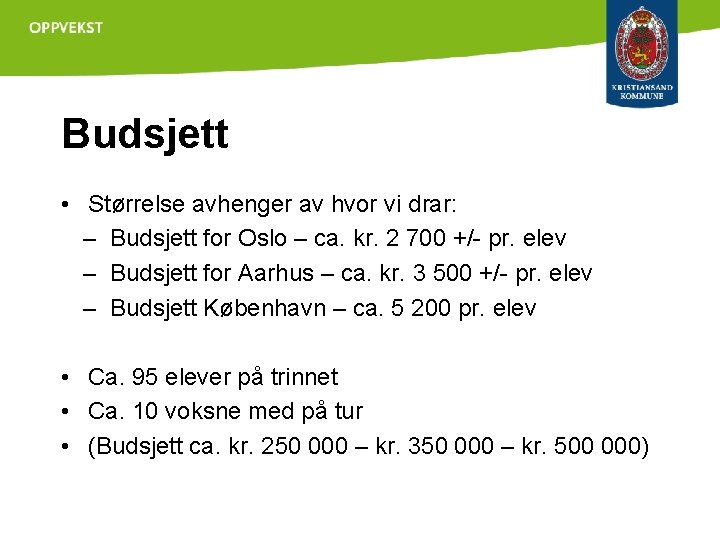 Budsjett • Størrelse avhenger av hvor vi drar: – Budsjett for Oslo – ca.