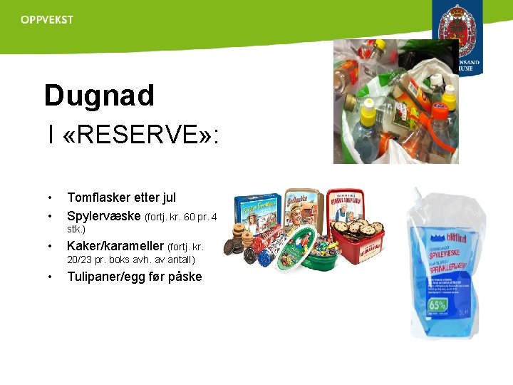 Dugnad I «RESERVE» : • • Tomflasker etter jul Spylervæske (fortj. kr. 60 pr.