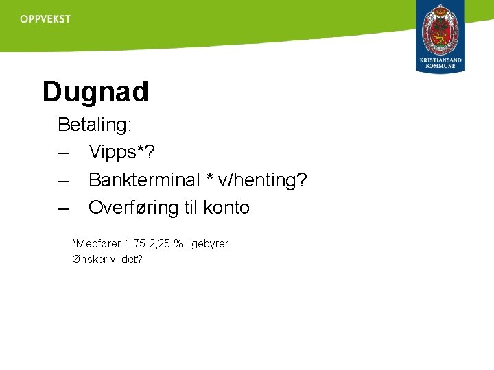 Dugnad Betaling: – Vipps*? – Bankterminal * v/henting? – Overføring til konto *Medfører 1,