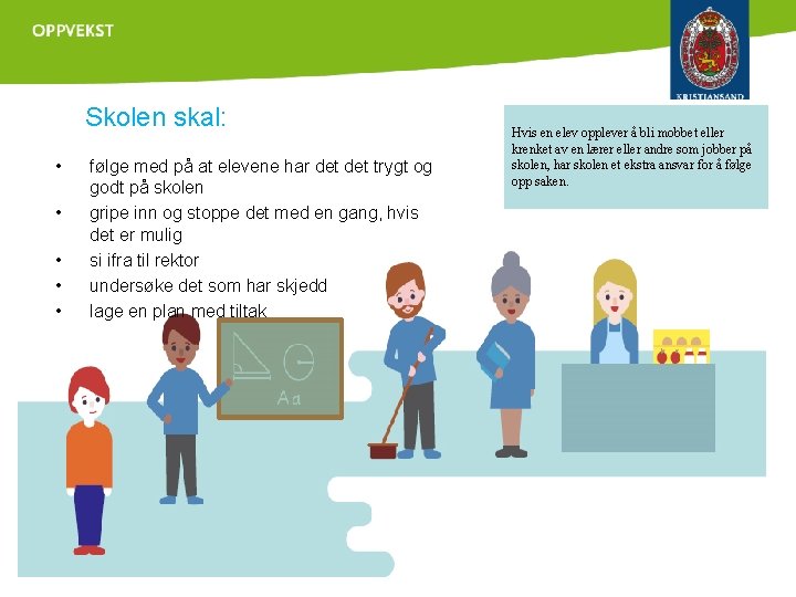 Skolen skal: • • • følge med på at elevene har det trygt og
