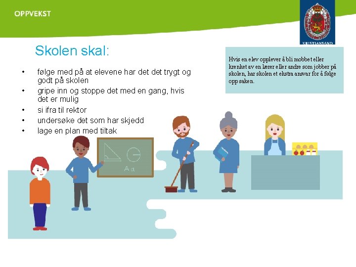Skolen skal: • • • følge med på at elevene har det trygt og