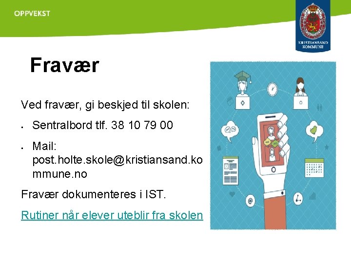 Fravær Ved fravær, gi beskjed til skolen: § § Sentralbord tlf. 38 10 79